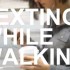 Texting while walking